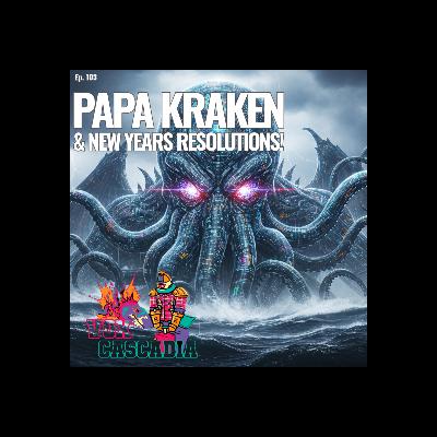 Ep. 103 - Papa Kraken & New Years Resolutions!