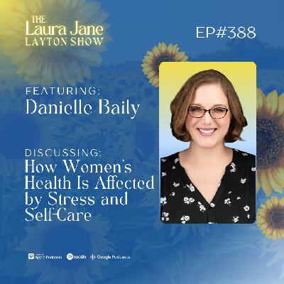 EP388: How Women's Health Is Affected by Stress and Self-Care with Danielle Baily