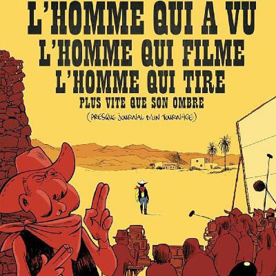 "L’Homme Qui A Vu L’homme Qui Filme L’homme Qui Tire Plus Vite Que Son Ombre (Presque Journal D’un Tournage)" une BD humoristique