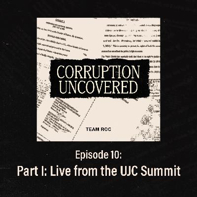 [Bonus] Episode Ten: Corruption Uncovered Part I: Live from the UJC Summit