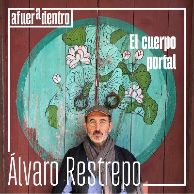 58. El cuerpo portal | Álvaro Restrepo
