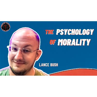 Psychology of Morality - Lance Bush