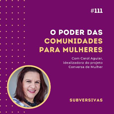 #111 - O poder das comunidades para mulheres com Carol Aguiar