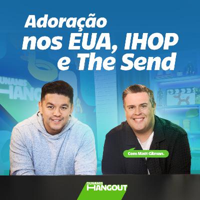 Adoração nos EUA, IHOP e The Send com Matt Gilman| EP. 110.