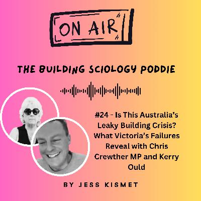 #24 - Is This Australia’s Leaky Building Crisis? What Victoria’s Failures Reveal with Chris Crewther MP and Kerry Ould #24 - Is This Australia’s Leaky Building Crisis? What Victoria’s Failures Reveal with Chris Crewther MP and Kerry Ould