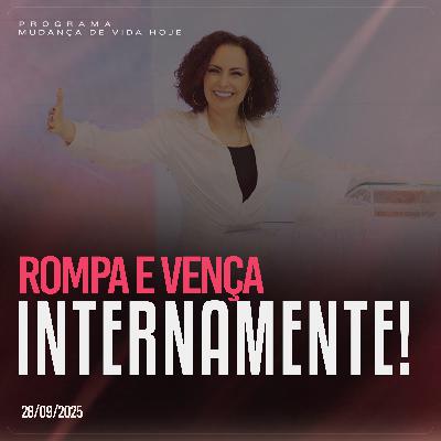 Rompa e vença internamente! | Mudança de Vida Hoje