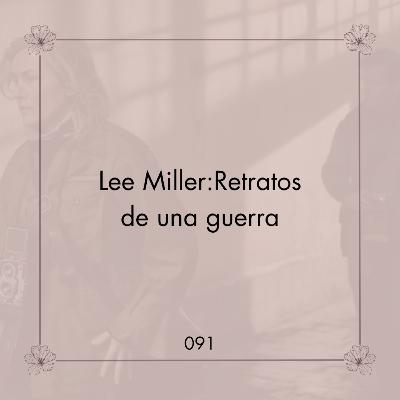091. Lee Miller: Retratos de una guerra | La dualidad de la vida