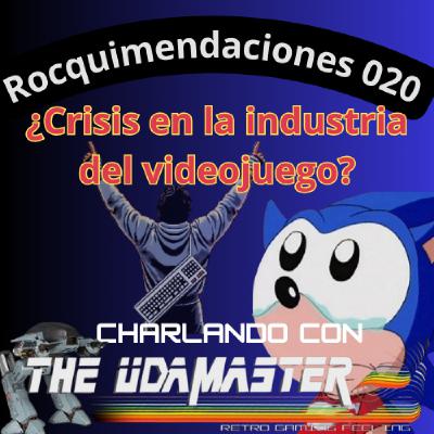 RDJ-Rocquimendaciones 020: ¿Crisis en la industria del videojuego? Con Udamaster y Panceto.