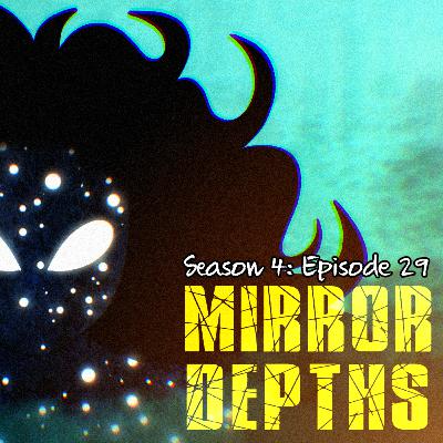 S4: Ep. 29 - Mirror Depths