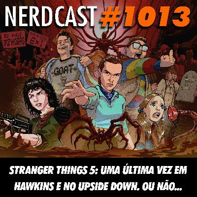 NerdCast 1013 - Stranger Things 5: Uma Última Vez em Hawkins e no Upside Down. Ou Não...