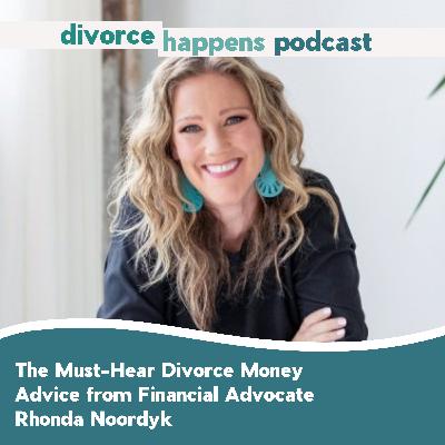 The Must-Hear Divorce Money Advice from Financial Advocate Rhonda Noordyk The Must-Hear Divorce Money Advice from Financial Advocate Rhonda Noordyk