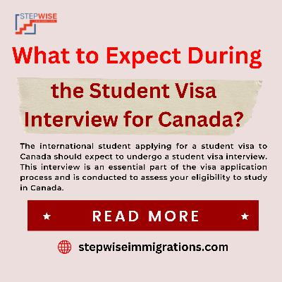 What to Expect During the Student Visa Interview for Canada?