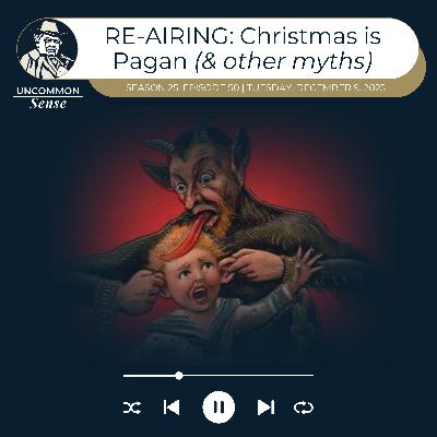RE-AIRING: Is Christmas Pagan? (No, it isn't) RE-AIRING: Is Christmas Pagan? (No, it isn't)