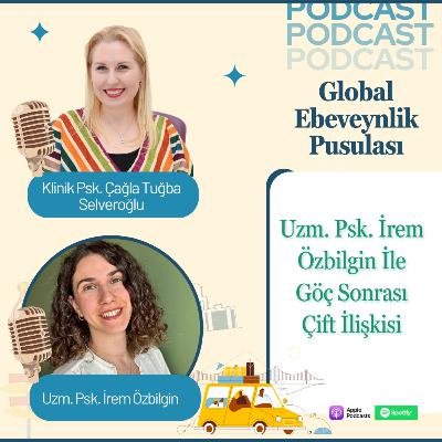 Uzman Psikolog İrem Özbilgin: Göç Sonrası Çift İlişkisi | Relationship Dynamics & Migration Psychology | E014 Uzman Psikolog İrem Özbilgin: Göç Sonrası Çift İlişkisi | Relationship Dynamics & Migration Psychology | E014