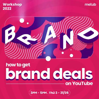 (Phần 1) How To Get Brand Deals On YouTube: Cách thu hút và các hình thức hợp tác cùng nhãn hàng (Phần 1) How To Get Brand Deals On YouTube: Cách thu hút và các hình thức hợp tác cùng nhãn hàng