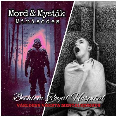 Minisode: Bethlem Royal Hospital, världens värsta mentalsjukhus