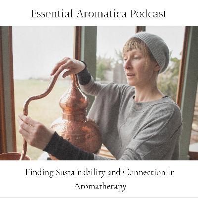 Finding Sustainability and Connection in Aromatherapy