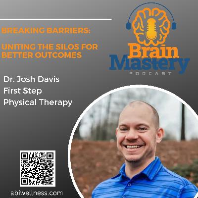 Episode 125 - Breaking Barriers: Uniting the Silos for Better Outcomes with Dr. Josh Davis
