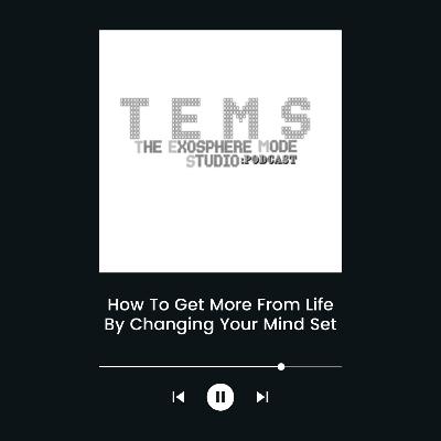 How To Get More From Life By Changing Your Mind Set