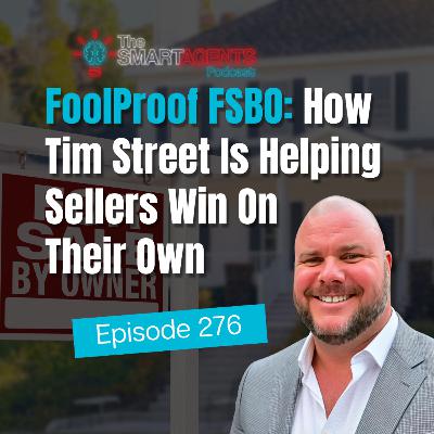 Episode 276: FoolProof FSBO: How Tim Street Is Helping Sellers Win On Their Own
