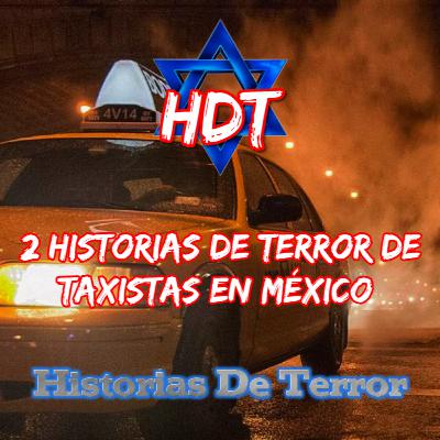 2 HISTORIAS de TERROR de TAXISTAS en MÉXICO | Historias De Terror | HDT
