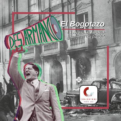[(Des)Armando] El bogotazo, la caída del caudillo del pueblo