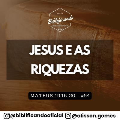 Ep. 196 - Jesus e as Riquezas | Estudos em Mateus | Mateus 19.16-20