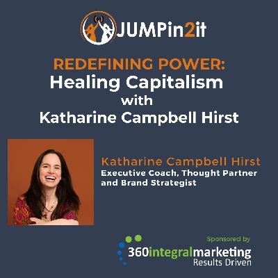 JUMPin2it! REDEFINING POWER: HEALING CAPITALISM WITH KATHERINE CAMPBELL HIRST