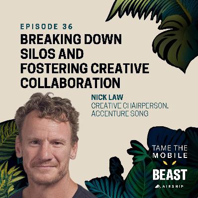 Nick Law on Breaking Down Silos and Fostering Creative Collaboration