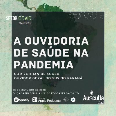 A Ouvidoria de Saúde na Pandemia - Com Yohhan de Souza (Setor COVID #03)