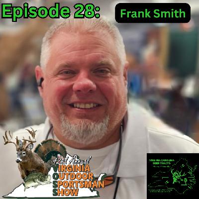 Episode 28:Virginia Outdoor Sportsman Show Preview with Frank Smith | Hunting Land, Gear & More! Episode 28:Virginia Outdoor Sportsman Show Preview with Frank Smith | Hunting Land, Gear & More!