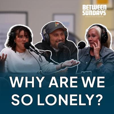 Why Are We So Lonely? | Ep 284