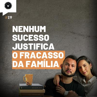 CasamentomilionárioCast | #29 - Nenhum Sucesso Justifica o Fracasso da Família, Por que Muitos Casais Não Prosperam?