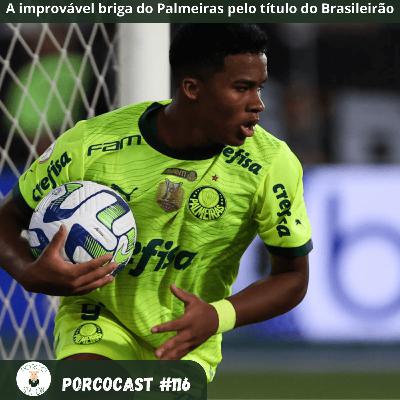 Porcocast #116- A improvável briga do Palmeiras pelo título do Brasileirão
