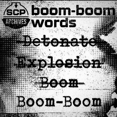 SCP-5404: "Boom Boom Words"