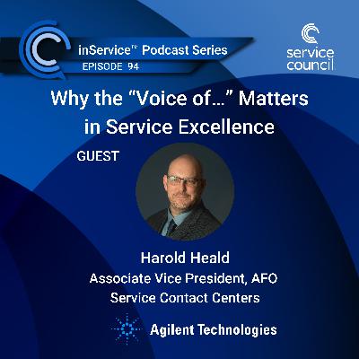 EP 94 - Why the "Voice of..." Matters in Service Excellence w/ Harold Heald, Agilent EP 94 - Why the "Voice of..." Matters in Service Excellence w/ Harold Heald, Agilent