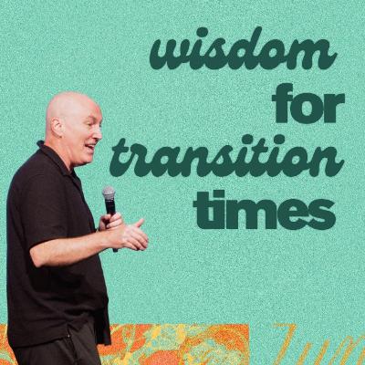Wisdom for Transition Times | Shane Willard
