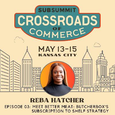Reba Hatcher: Meet Better Meat: ButcherBox’s Subscription to Shelf Strategy
