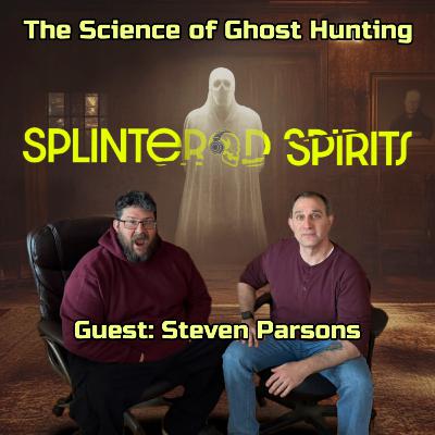 Ep 23: The Science of Ghost Hunting with Steven Parsons