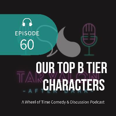 Our Top B Tier Characters | A Wheel of Time Comedy and Discussion Podcast