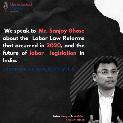 In conversation with Sanjoy Ghose - as we unpack the Labor Codes passed in 2020, and future of labor rights.