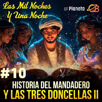 10° Noche. Historia del Mandadero y las Tres Doncellas II 10° Noche. Historia del Mandadero y las Tres Doncellas II
