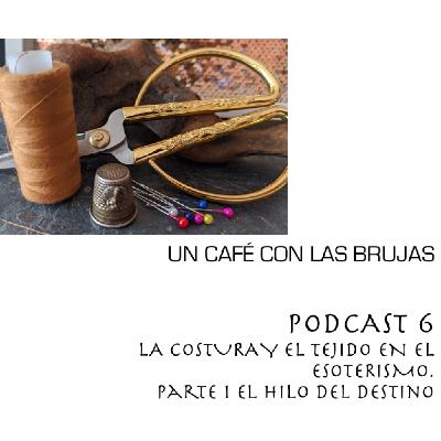 La costura y tejido en el esoterismo. Parte 1: El Hilo del Destino La costura y tejido en el esoterismo. Parte 1: El Hilo del Destino