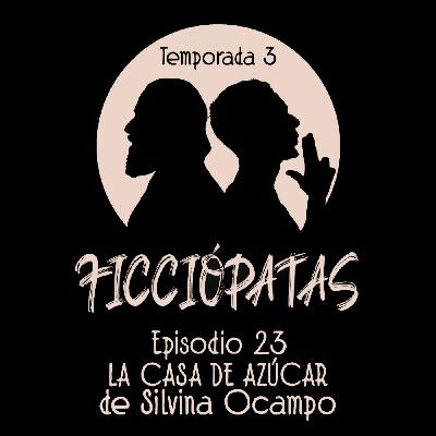 Episodio 23 T3: «La casa de azúcar» de Silvina Ocampo o Cómo escribir acerca de la identidad Episodio 23 T3: «La casa de azúcar» de Silvina Ocampo o Cómo escribir acerca de la identidad