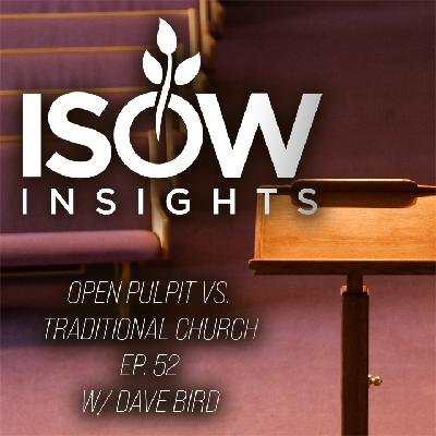 Open Pulpit Vs. Traditional Church: A New Way to Gather? Ep. 52 W/ Dave Bird