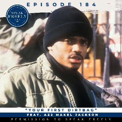 Episode 184 | "Your First Dirtbag" (Feat. AZ2 Makel Jackson) Episode 184 | "Your First Dirtbag" (Feat. AZ2 Makel Jackson)