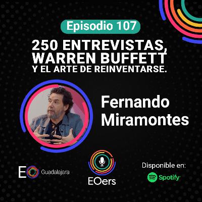 107: Fernando Miramontes: 250 Entrevistas, Warren Buffett y el Arte de Reinventarse. 107: Fernando Miramontes: 250 Entrevistas, Warren Buffett y el Arte de Reinventarse.