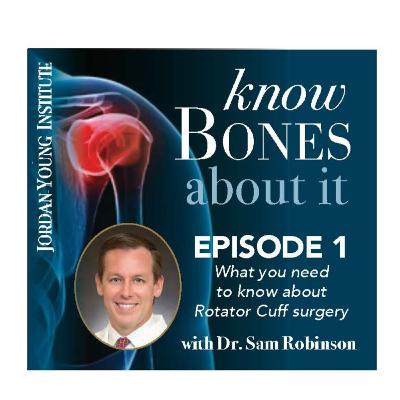 Know Bones About It, Episode 1: What you need to know about Rotator Cuff surgery with Dr. Sam Robinson