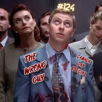 #124 The Wrong Guy - Canada Day ep