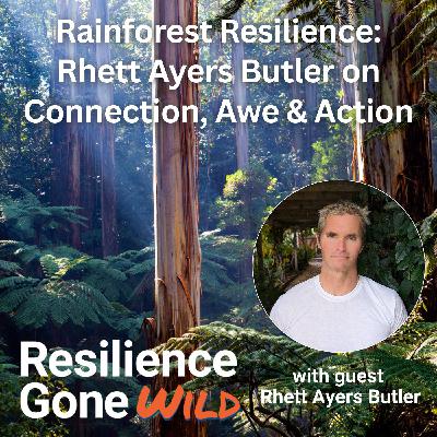 Rainforest Resilience: Rhett Ayers Butler on Connection, Awe & Action